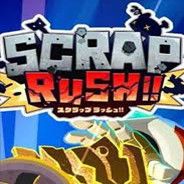 SCRAP RUSH!!
